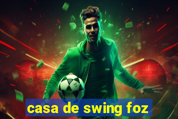 casa de swing foz